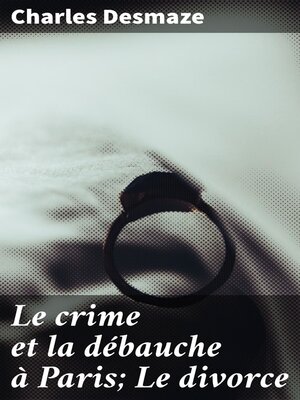 cover image of Le crime et la débauche à Paris; Le divorce